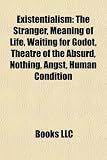 Existentialism: The Stranger, Meaning of Life, Waiting for Godot, Theatre of the Absurd, Nothing, Angst, Human Condition