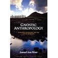 Gnostic Anthropology: Evolution, Devolution, and the Fate of Humanity by Samael Aun Weor