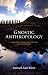 Book Gnostic Anthropology: Evolution, Devolution, and the Fate of Humanity