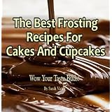 The Best Frosting Recipes For Cakes And Cupcakes - Dazzle Your Taste Buds!