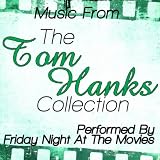 The Tom Hanks Collection - Music From: Cast Away, Big, Apollo 13, You've Got Mail And More