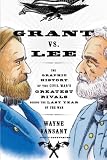 Grant vs. Lee: The Graphic History of the Civil Wars Greatest Rivals During the Last Year of the War (Zenith Graphic Histories)