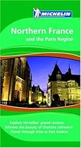 Michelin The Green Guide Northern France and the Paris Region (Michelin Green Guide: Northern France and Paris Region)