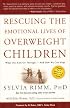 Rescuing the Emotional Lives of Overweight Children: What Our Kids Go Through - And How We Can Help
