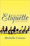 Cell Phone Etiquette: Observations from a Mom Michelle Cimino