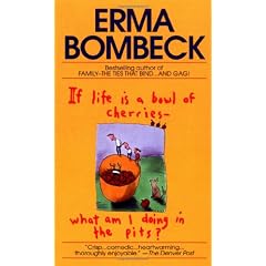 If Life Is a Bowl of Cherries What Am I Doing in the Pits?: Bestselling author of Family--The Ties That Bind...And Gag!