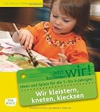 Wir kleistern, kneten, klecksen: Ideen und Spiele f&uuml;r die 1- bis 3-J&auml;hrigen - Eva Reuys, Hanne Viehoff
