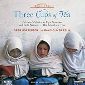 Three Cups of Tea: One Man's Mission to Fight Terrorism and Build Nations | [Greg Mortenson, David Oliver Relin]