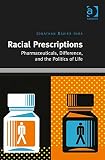 Racial prescriptions : pharmaceuticals, difference, and the politics of life