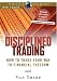 Disciplined Trading: How to Trade Your Way to Financial Freedom