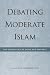 Book Debating Moderate Islam: The Geopolitics of Islam and the West (Utah Series in Turkish and Islamic Stud)