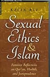 Sexual Ethics and Islam: Feminist Reflections on Qur'an, Hadith and Jurisprudence