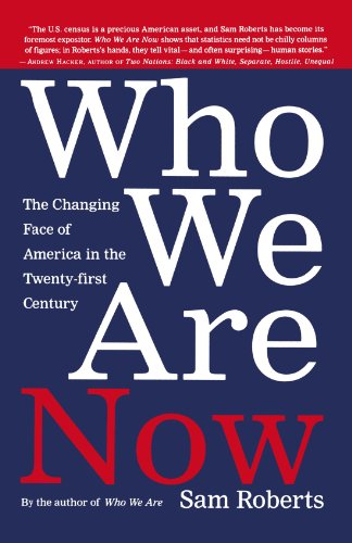 Who We Are Now: The Changing Face of America in the 21st Century, by Sam Roberts Who We Are Now: The Changing Face of America in the 21st Century, by Sam Roberts