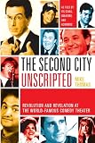The Second City Unscripted: Revolution and Revelation at the World-Famous Comedy Theater