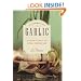 In Pursuit of Garlic: An Intimate Look at the Divinely Odorous Bulb