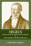 Hegel's undiscovered thesis-antithesis-synthesis dialectics : what only Marx and Tillich understood