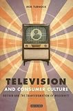 Television and consumer culture : Britain and the transformation of modernity