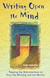 Writing Open the Mind: Tapping the Subconscious to Free the Writing and the Writer
