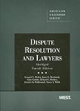 Dispute Resolution and Lawyers, Abridged 4th Edition (American Casebook Series)