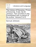 The history of Rasselas, Prince of Abissinia. A tale. By Dr. Johnson. Two volumes in one. Embellished with a portrait of the author.  Volume 2 of 2
