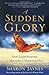A Sudden Glory: God's Lavish Response to Your Ache for Something More