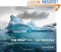 The Print and the Process: Taking Compelling Photographs from Vision to Expression
