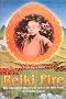 Reiki Fire: New Information About the Origins of the Reiki Power - A Complete Manual