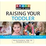 knack raising your toddler a complete illustrated guide from first steps to preschool knack make it easy