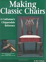 Making Classic Chairs: A Craftsmans Chippendale Reference