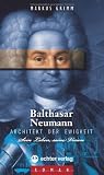 Balthasar Neumann - Architekt der Ewigkeit. Leben und Vision: Sein Leben, seine Vision - Markus Grimm