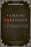 Vampire Forensics: Uncovering the Origins of an Enduring Legend