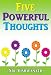 Five Powerful Thoughts- Think less, Achieve More... Five Powerful Thoughts- Think less, Achieve More...