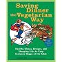 Saving Dinner the Vegetarian Way: Healthy Menus, Recipes, and Shopping Lists to Keep Everyone Happy at the Table (Saving Dinner)