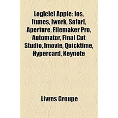 Logiciel Apple: IOS, iTunes, iWork, Safari, Aperture, FileMaker Pro, Automator, Final Cut Studio, iMovie, Quicktime, HyperCard, Keynot