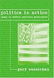 Politics in Action: Cases in Modern American Government
