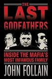 The Last Godfathers: Inside the Mafia's Most Infamous Family
