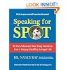Speaking for Spot: Be the Advocate Your Dog Needs to Live a Happy Healthy Longer Life