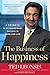 The Business of Happiness: 6 Secrets to Extraordinary Success in Work and Life