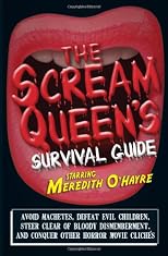 The scream queen's survival guide : avoid machetes, defeat evil children, steer clear of bloody dismemberment, and conquer other horror movie clichés