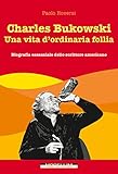 Image de Charles Bukowski. Una vita d'ordinaria follia