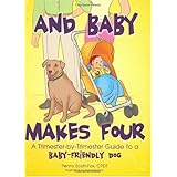 And Baby Makes Four: A Trimester-by-Trimester Guide to a Baby-Friendly Dog