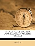 The gospel of Buddha, compiled from ancient records