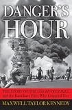 Danger's Hour: The Story of the USS Bunker Hill and the Kamikaze Pilot Who Crippled Her