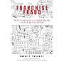 The Franchise Fraud: How To Protect Yourself Before And After You Invest