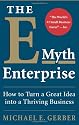 The E-myth Enterprise: How to Turn A Great Idea into a Thriving Business