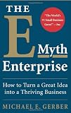 The E-Myth Enterprise: How to Turn A Great Idea Into a Thriving Business