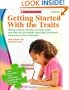 Getting Started With the Traits: K-2: Writing Lessons, Activities, Scoring Guides, and More for Successfully Launching Trait-Based Instruction in Your Classroom