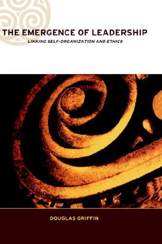 The Emergence of Leadership: Linking Self-Organization and Ethics (Complexity and Emergence in Organizations)