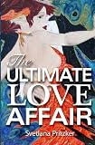The Ultimate Love Affair: How to Find Yourself and Then Find Your Match