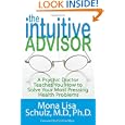 The Intuitive Advisor: A Psychic Doctor Teaches You How to Solve Your Most Pressing Health Problems by Mona Lisa Schulz